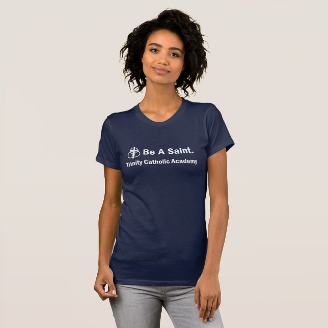 Woman's T-shirt: Be A Saint T-Shirt (Front Full)