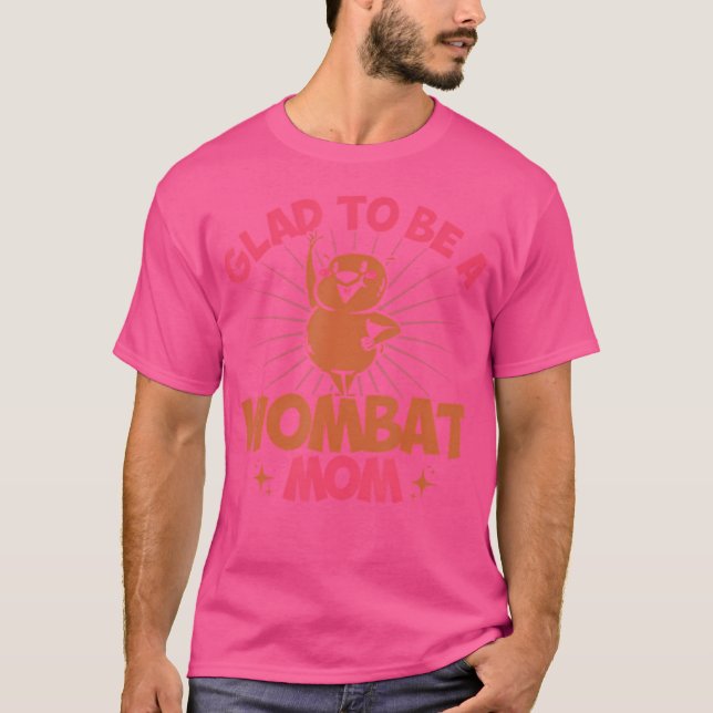 Wombat Glad To Be A Wombat Mum Wombat Lover T-Shirt (Front)