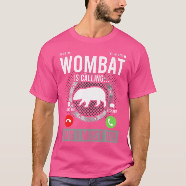 Wombat Is Calling And I Must Go T-Shirt (Front)