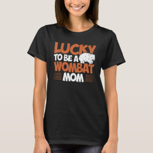 Wombat Lucky To Be A Wombat Mum Wombat Lover_1 T-Shirt