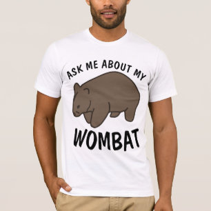 WOMBAT T-shirts, ASK ME ABOUT MY WOMBAT,Funny Tees