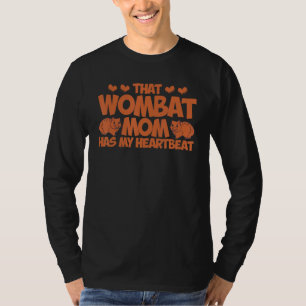 Wombat That Wombat Mom Has My Heartbeat Wombat T-Shirt