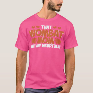 Wombat That Wombat Mum Has My Heartbeat Wombat Lov T-Shirt