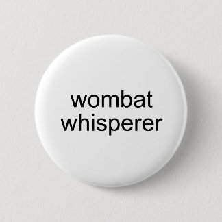 wombat whisperer 6 cm round badge