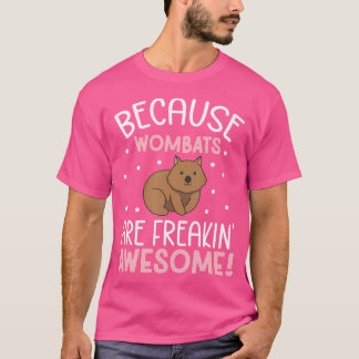 Wombats Are Freakin' Awesome Wombat Lover T-Shirt