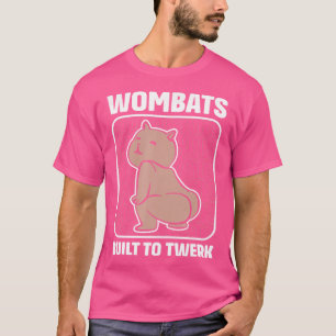 Wombats Built To Twerk Funny Twerking Wombat T-Shirt