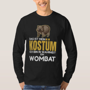 Wombats  This is my costume I am in truheit ein Wo T-Shirt