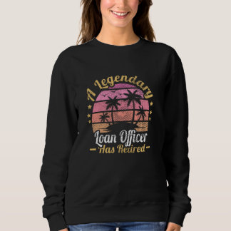 Women A Legendary Loan Officer Has Retired Sweatshirt