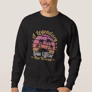 Women A Legendary Loan Officer Has Retired Sweatshirt