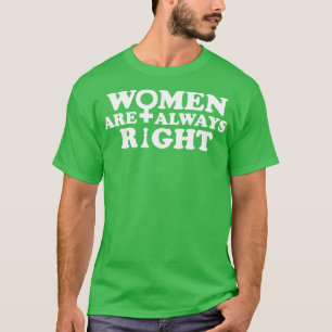 Women Are Always Right T-Shirt
