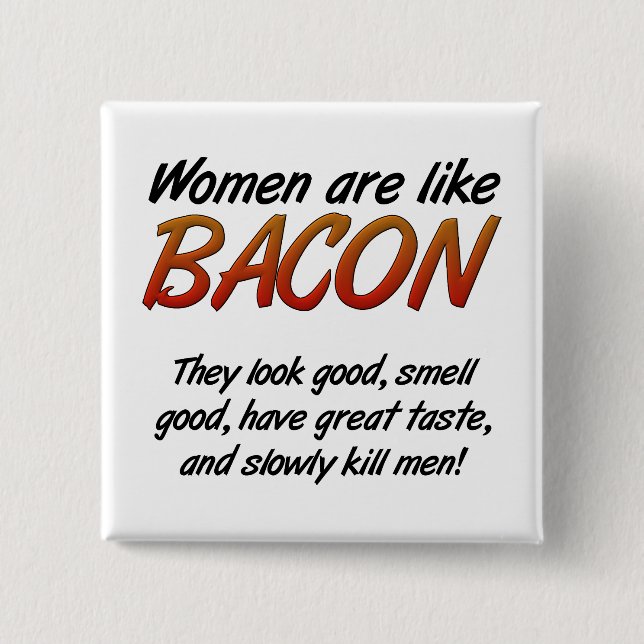 Women Are Bacon Funny Button (Front)