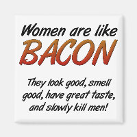 Women Are Bacon Funny Magnet