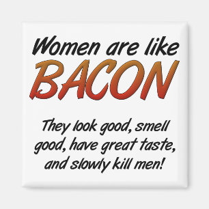 Women Are Bacon Funny Magnet
