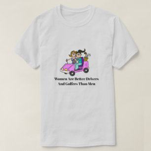 Women Are Better Drivers Golf T-Shirt
