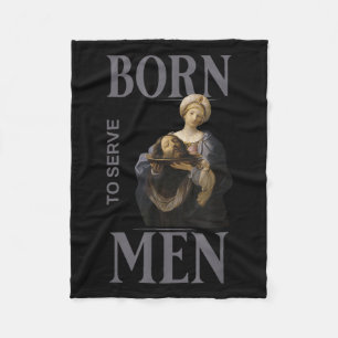 Women Are Born To Serve Men Christian Boss Girl Mo Fleece Blanket