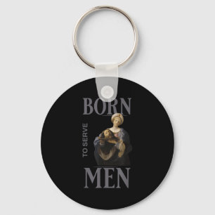 Women Are Born To Serve Men Christian Boss Girl Mo Key Ring