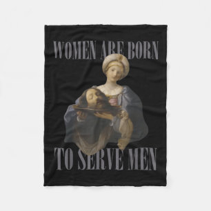 Women Are Born To Serve Men Funny Boss Girl Motiva Fleece Blanket
