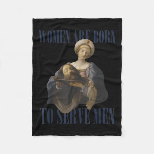 Women Are Born To Serve Men Funny Boss Girl Motiva Fleece Blanket