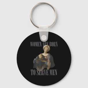 Women Are Born To Serve Men Funny Boss Girl Motiva Key Ring