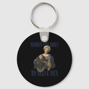 Women Are Born To Serve Men Funny Boss Girl Motiva Key Ring