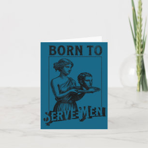 Women Are Born To Serve Men Funny Retro Girl  Card