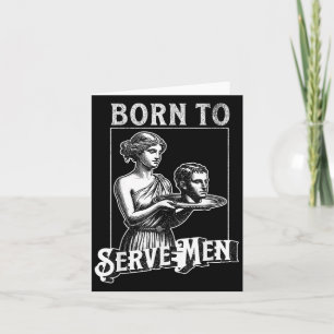 Women Are Born To Serve Men Funny Retro Girl  Card