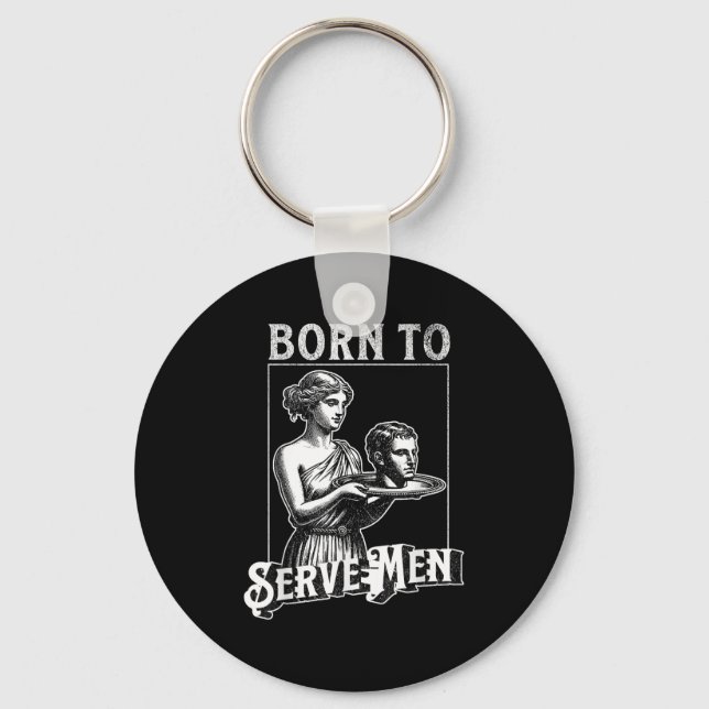 Women Are Born To Serve Men Funny Retro Girl  Key Ring (Front)