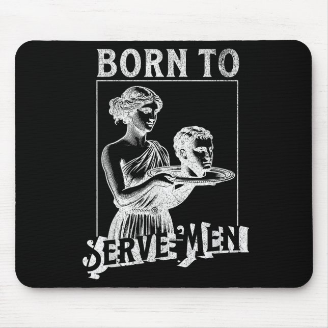 Women Are Born To Serve Men Funny Retro Girl  Mouse Pad (Front)