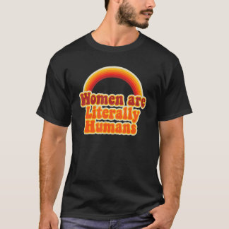 Women Are Literally Humans Rainbow Comedy T-Shirt