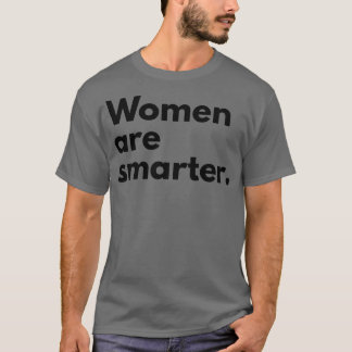 Women Are Smarter Feminism Pro Women6302  T-Shirt