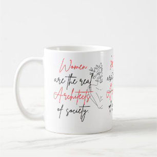 Women Are The Real Architects Mug