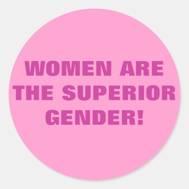 WOMEN ARE THE SUPERIOR GENDER! CLASSIC ROUND STICKER (Front)
