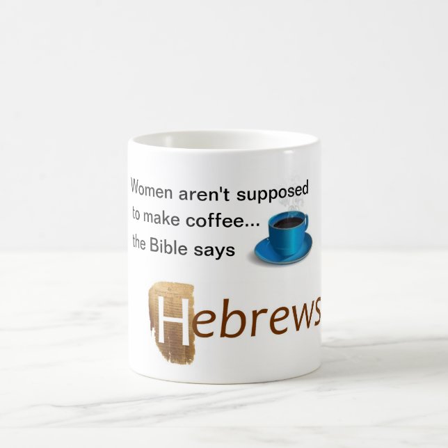 Women aren't supposed to make coffee magic mug (Center)