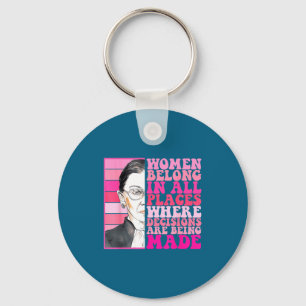 Women belong in places where decisions are being key ring