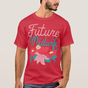 Women Birthing Support Midwifery Doula Future Midw T-Shirt