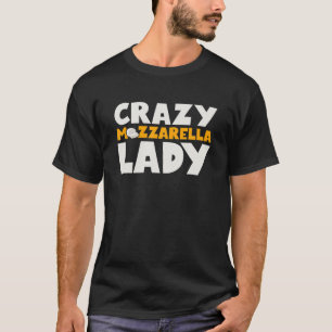Women Crazy Mozzarella Lady Funny Cheese Lover T-Shirt