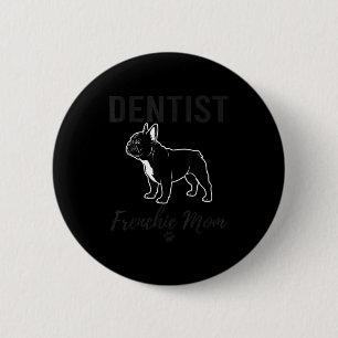 Women Dentist Frenchie Mom Shirt Funny Dog Lover D 6 Cm Round Badge