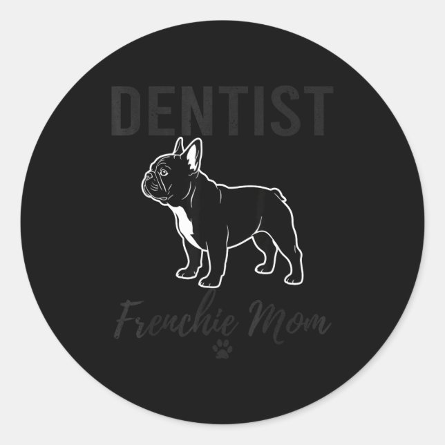 Women Dentist Frenchie Mom Shirt Funny Dog Lover D Classic Round Sticker (Front)