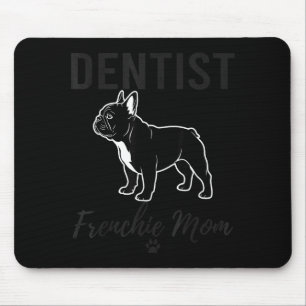Women Dentist Frenchie Mom Shirt Funny Dog Lover D Mouse Pad