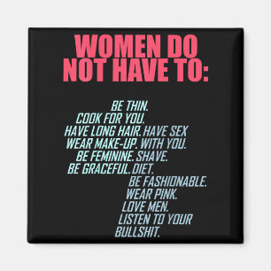 Women Do Not Have To Feminist  Magnet