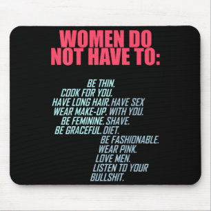 Women Do Not Have To Feminist  Mouse Pad
