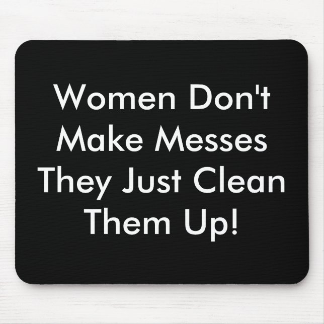 Women Don't Make Messes Mouse Pad (Front)