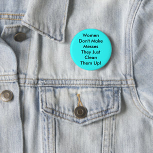 Women Don't Make Messes Pinback 6 Cm Round Badge