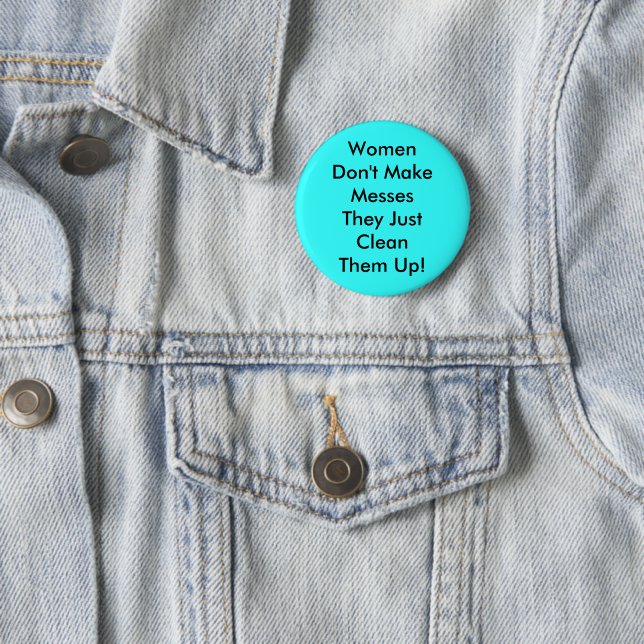 Women Don't Make Messes Pinback 6 Cm Round Badge (In Situ)