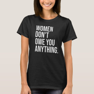 Women Don't Owe You Anything Feminist Empowerment T-Shirt
