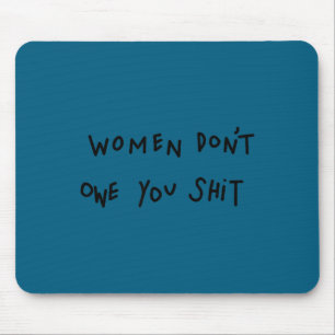 Women don't owe you - Artwork Mouse Pad