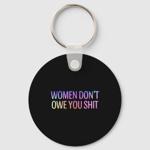 Women Don't Owe You Feminist Social Equality Key Ring