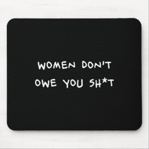 Women Dont Owe You Sht _1  Mouse Pad