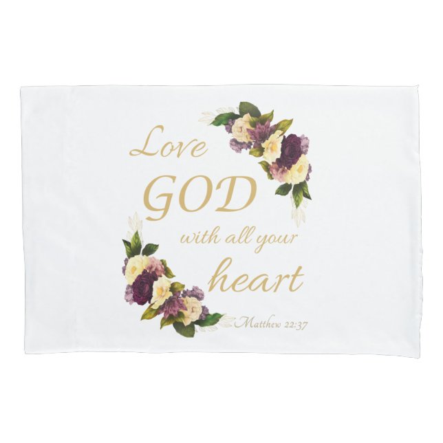 Women Faith Flowers: Love GOD with All Your Heart Pillowcase (Front)