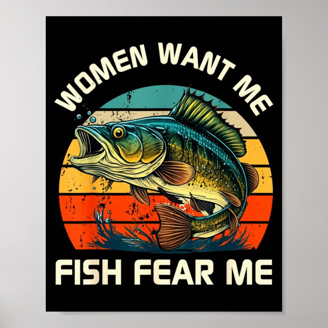 Women Fear Me Fish Want Me Funny Fishing  Poster (Front)
